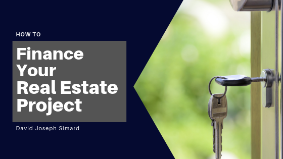 How To Finance Your Real Estate Project David Joseph Simard