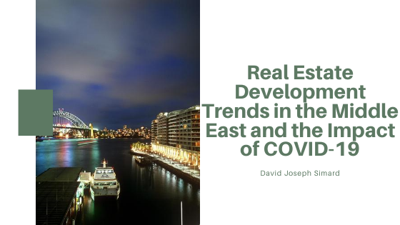 Real Estate Development Trends in the Middle East and the Impact of Covid-19 - David Joseph Simard